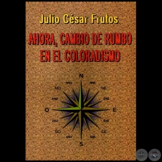 AHORA, CAMBIO DE RUMBO EN EL COLORADISMO: historia-doctrina-prospectiva - Año 2013